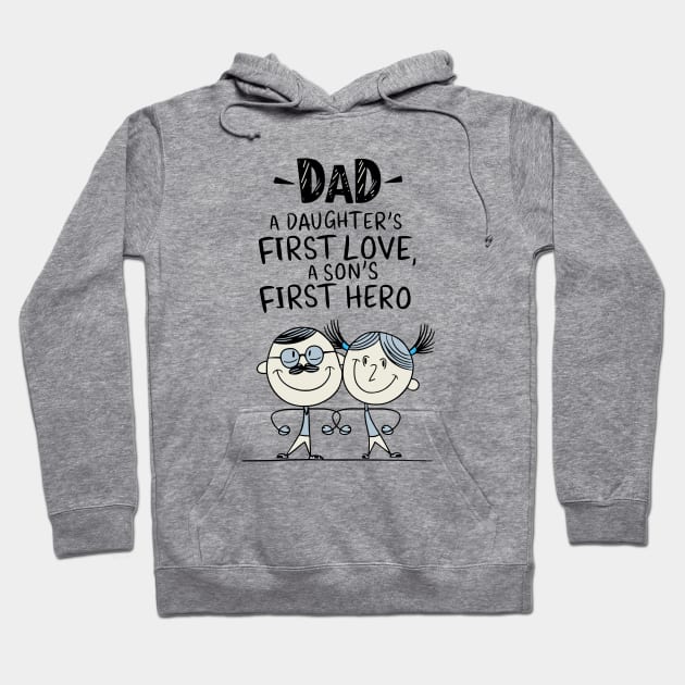 Dad - A Daughter's First Love, A Son's First Hero Hoodie by Fashioned by You, Created by Me A.zed